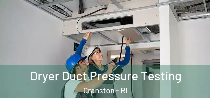  Dryer Duct Pressure Testing Cranston - RI